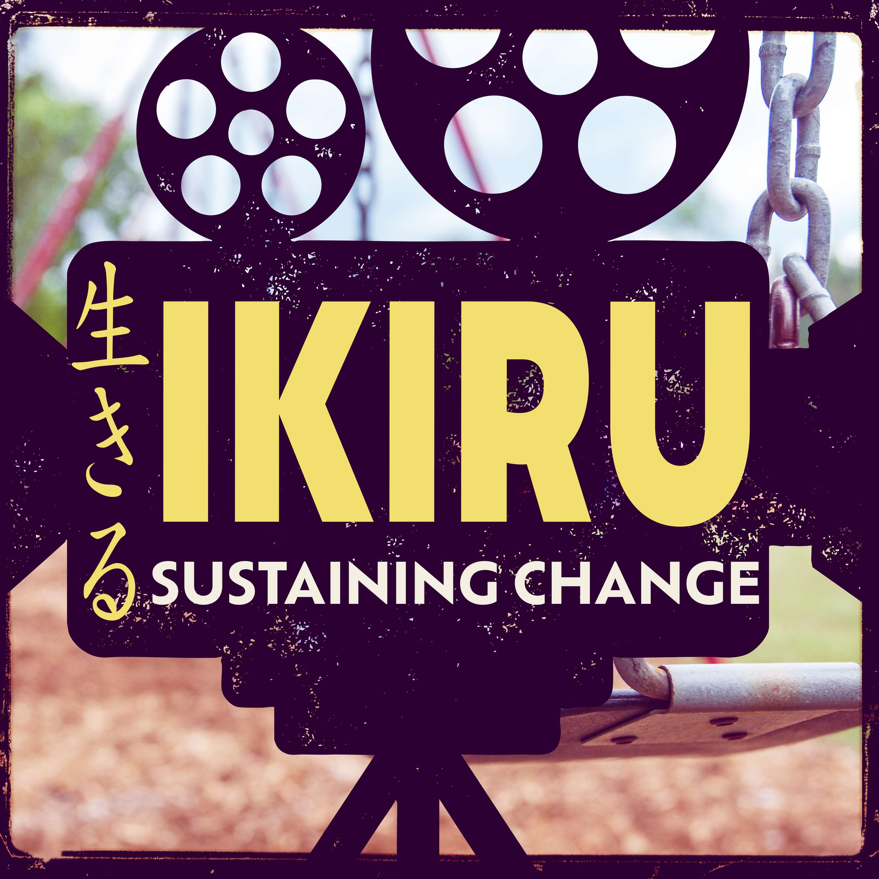 Ikiru: Sustaining Change