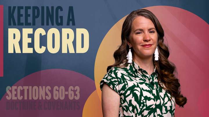 June 9-15 | Doctrine and Covenants 60-63 | Keeping A Record