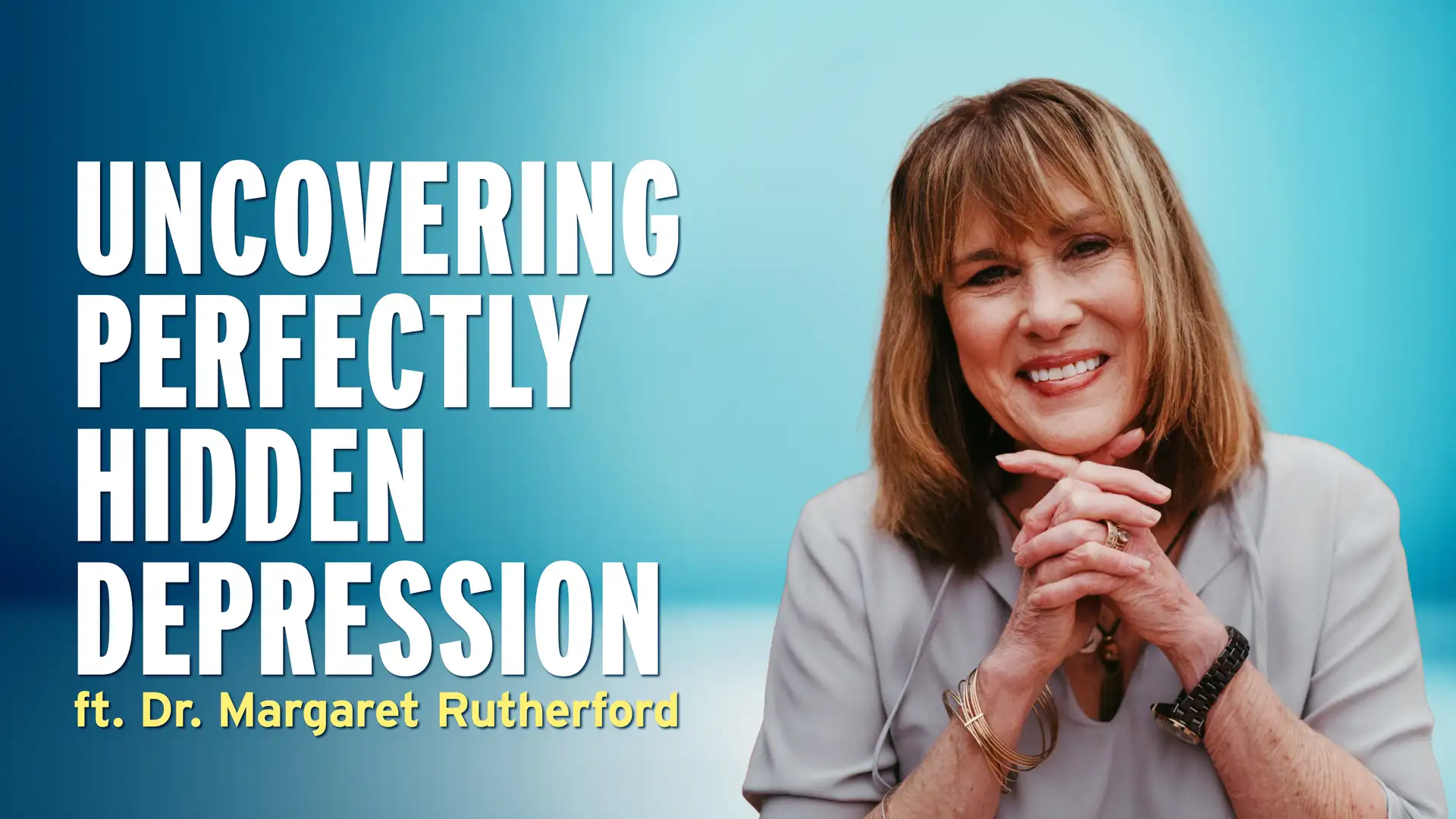 “Perfectly Hidden Depression” and the Power of Transparency – Dr. Margaret Rutherford