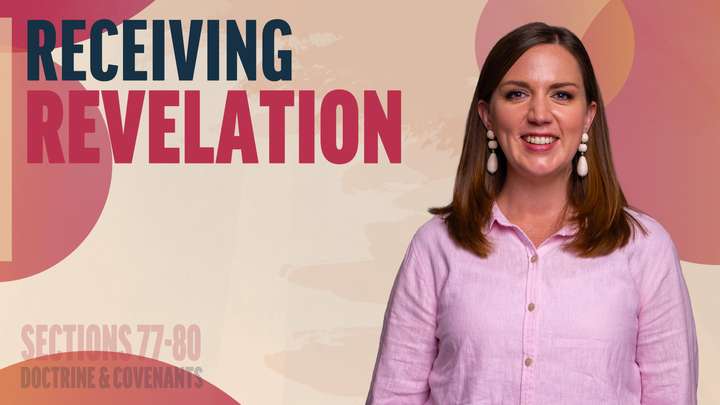 July 14-20 | Doctrine and Covenants 77-80 | Receiving Revelation