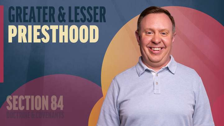 July 28–August 3 | Doctrine and Covenants 84 | Greater & Lesser Priesthood