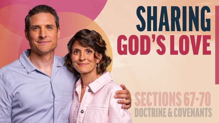 June 23-29 | Doctrine and Covenants 67-70 | Sharing God's Love