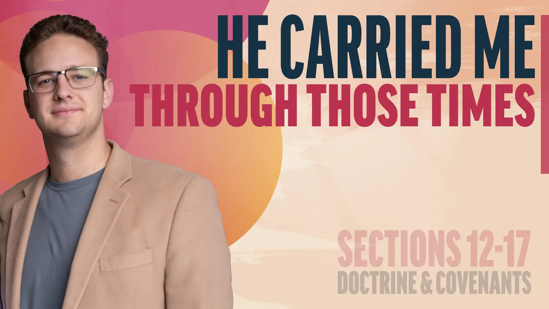 February 17-23 | Doctrine and Covenants 12-17; Joseph Smith—History 1:66-75 | He Carried Me Through Those Times
