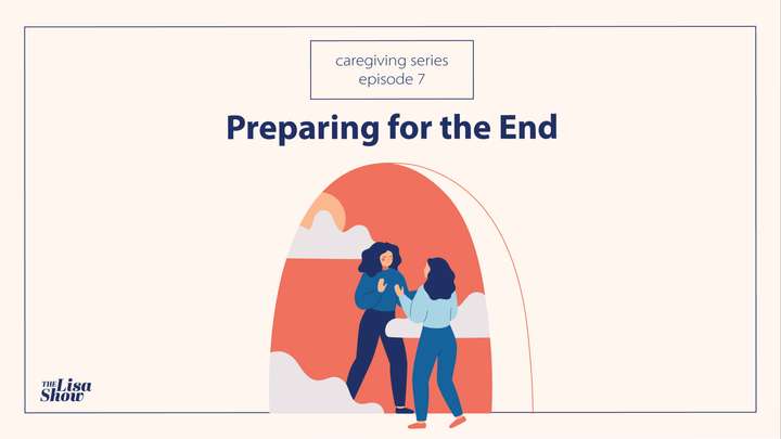 Caregiving E7: Preparing for the End