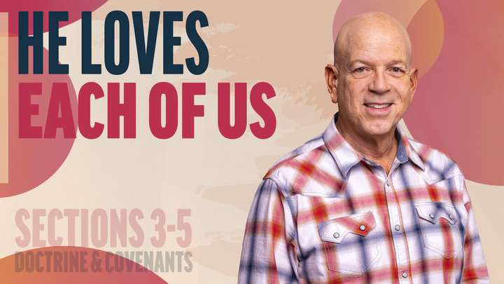 January 27–February 2 | Doctrine and Covenants 3-5 | He Loves Each Of Us