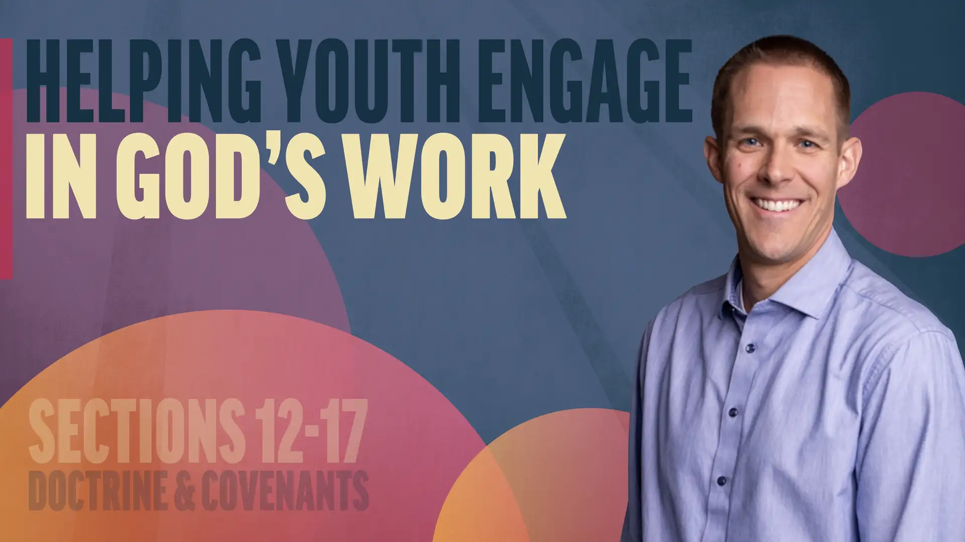 February 17-23 | Doctrine and Covenants 12-17; Joseph Smith—History 1:66-75 | Helping Youth Engage In God's Work