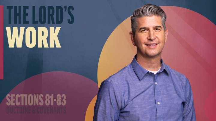 July 21-27 | Doctrine and Covenants 81-83 | The Lord's Work
