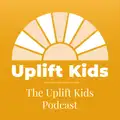 The Uplift Kids Podcast