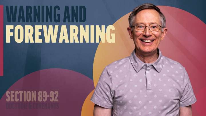 August 18-24 | Doctrine and Covenants 89-92 | Warning And Forewarning