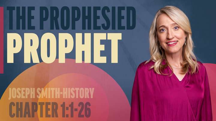 January 13-19 | Joseph Smith—History 1:1-26 | The Prophesied Prophet
