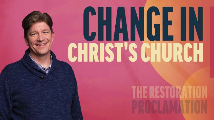 December 30–January 5 | The Restoration of the Fulness of the Gospel of Jesus Christ | Change In Christ's Church