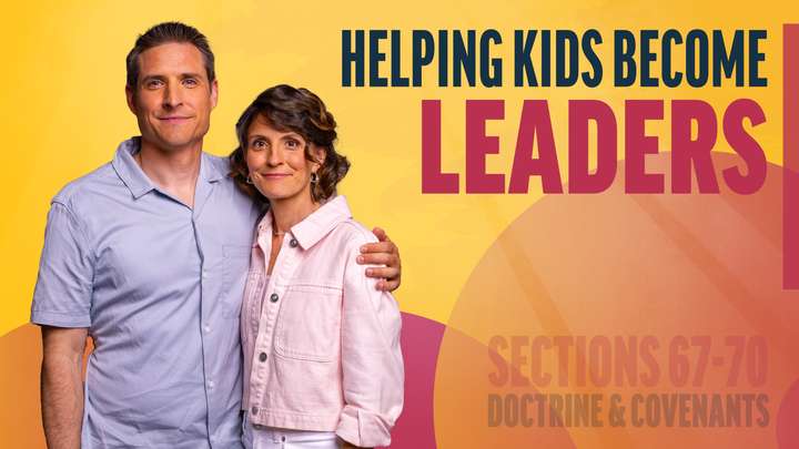 June 23-29 | Doctrine and Covenants 67-70 | Helping Kids Become Leaders