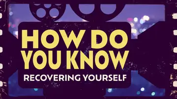 How Do You Know: Recovering Yourself