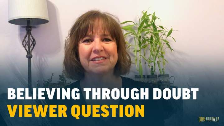 June 26-July 2 | Matthew 28; Mark 16; Luke 24; John 20-21 | Viewer Question: Believing Through Doubt