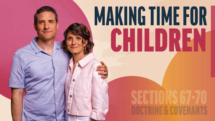 June 23-29 | Doctrine and Covenants 67-70 | Making Time For Children