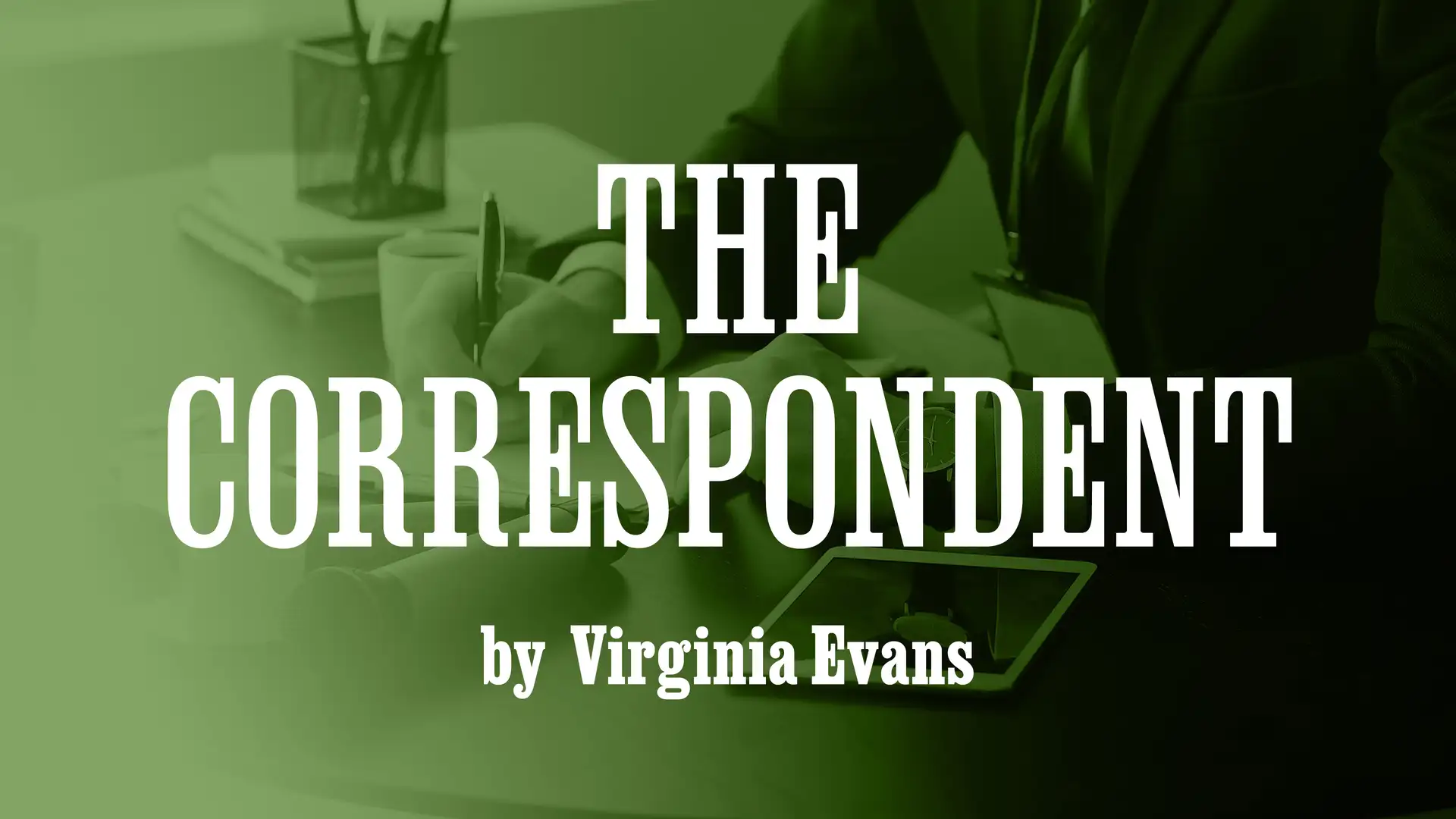 "The Correspondent" by Virginia Evans