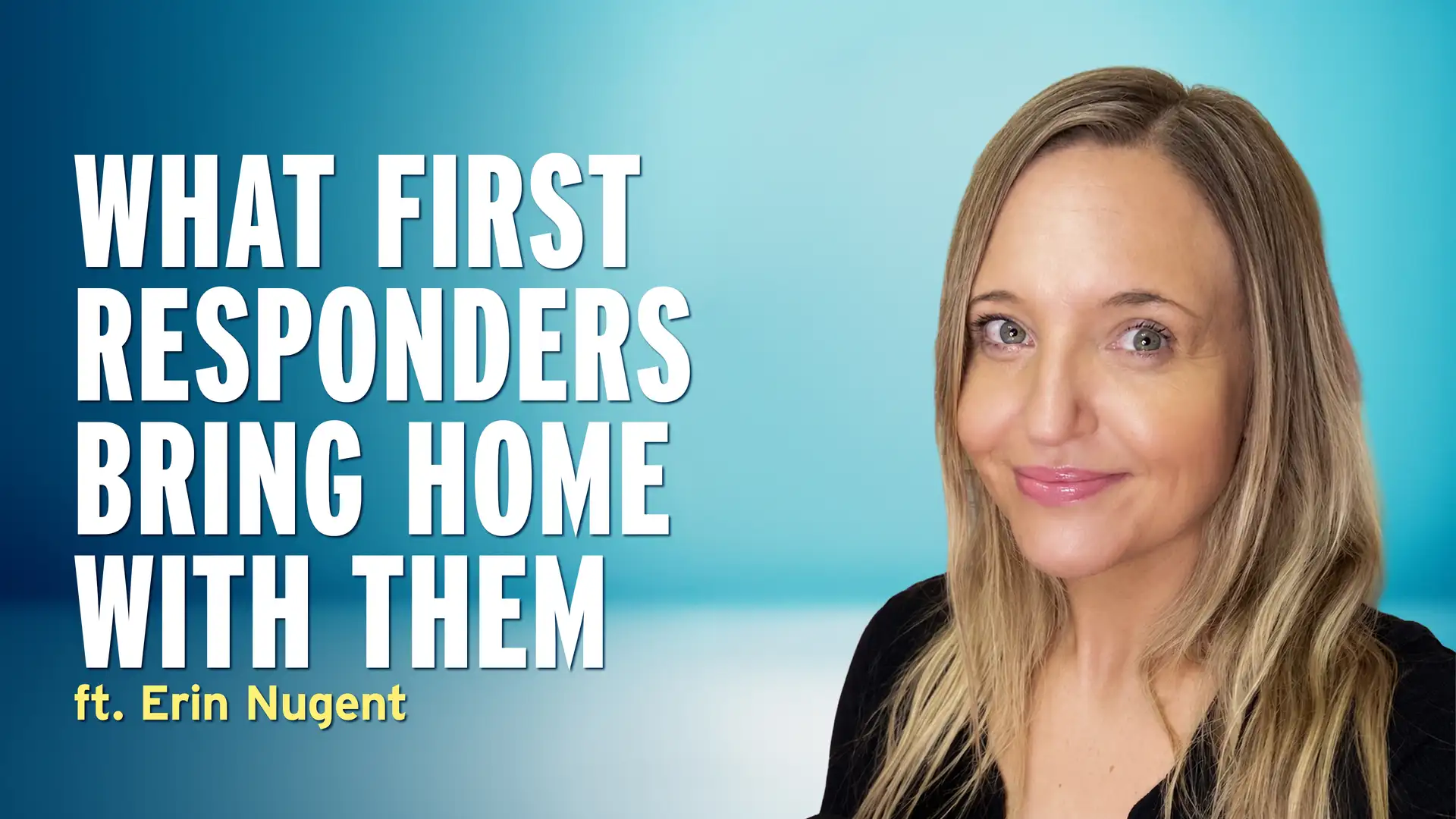 How to Love and Support a First Responder – Erin Nugent