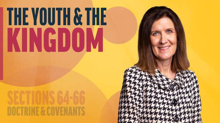 June 16-22 | Doctrine and Covenants 64-66 | The Youth & The Kingdom