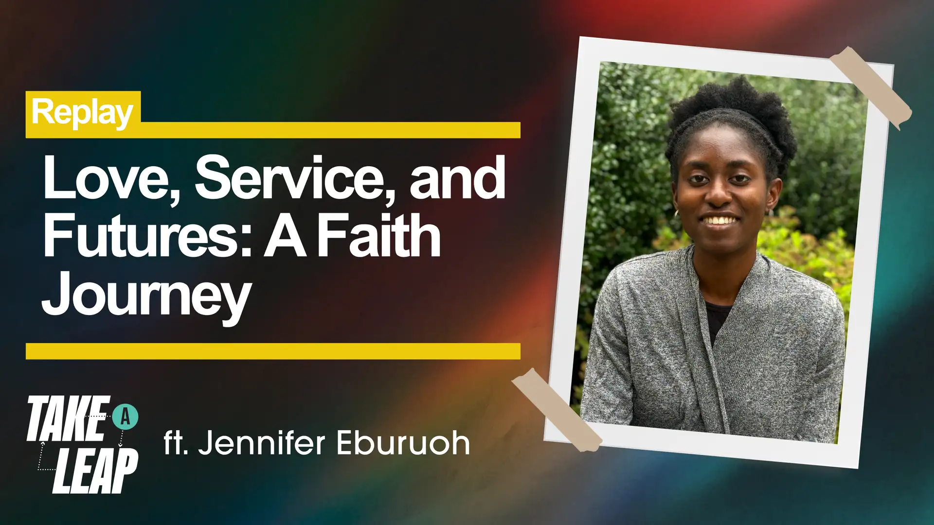 Replay: Love, Service, and Futures: A Faith Journey with Jennifer Eburuoh