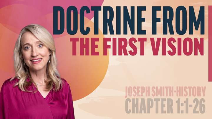 January 13-19 | Joseph Smith—History 1:1-26 | The Doctrine From The First Vision