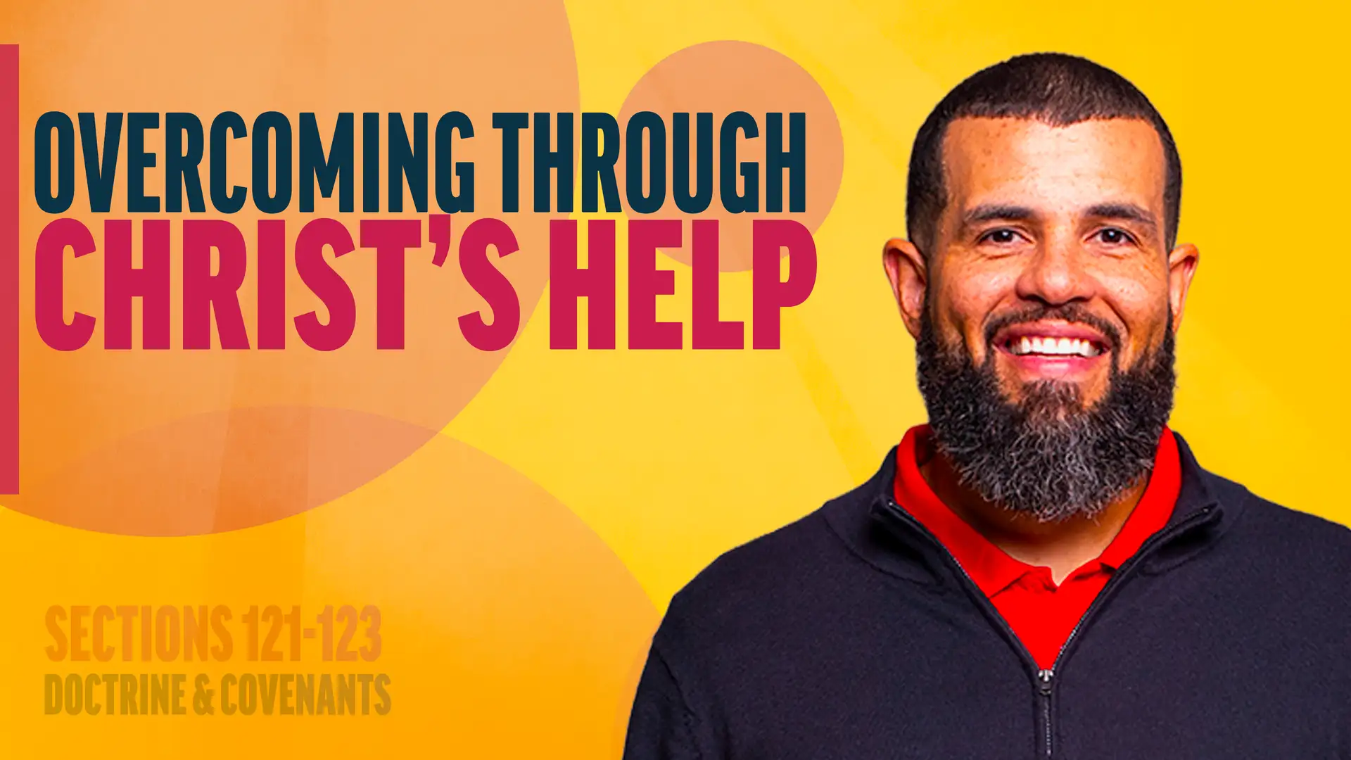 October 20-26 | Doctrine and Covenants 121-123 | Overcoming Through Christ's Help