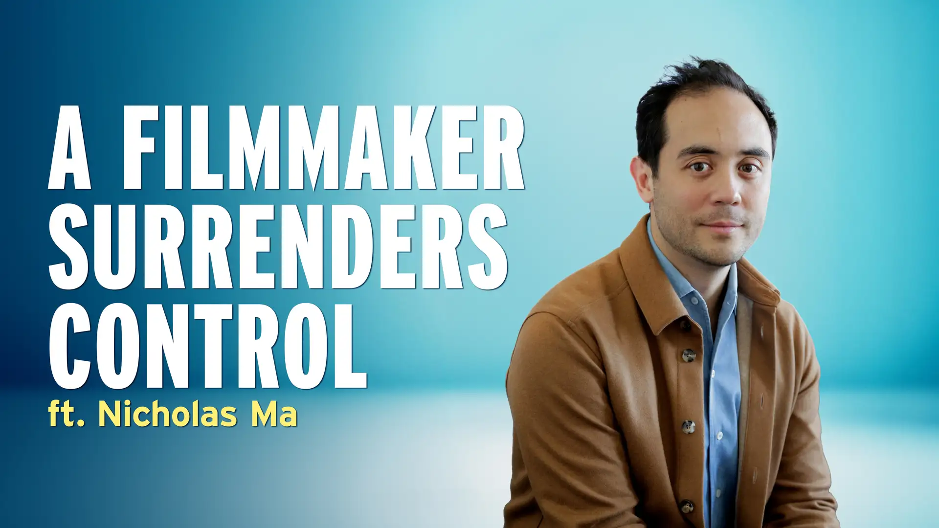 A Filmmaker Faces Uncertainty with a Lot on the Line - Nicholas Ma