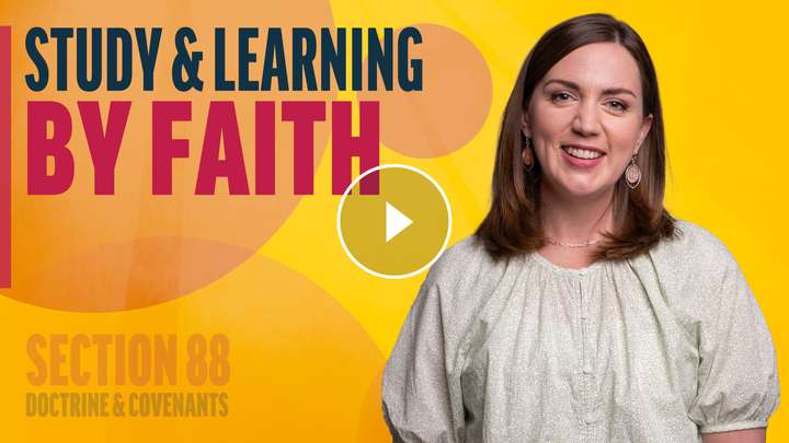 August 11-17 | Doctrine and Covenants 88 | Study & Learning By Faith