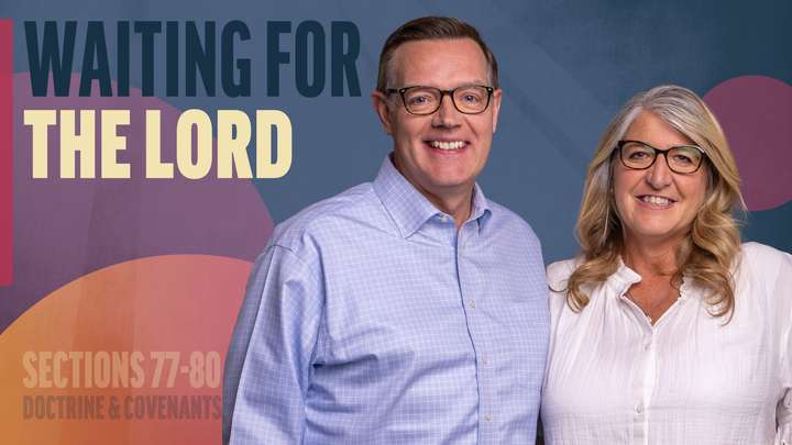 July 14-20 | Doctrine and Covenants 77-80 | Waiting For The Lord