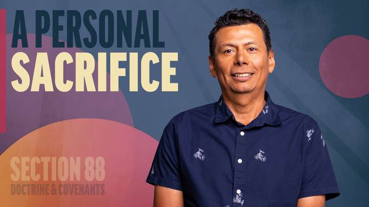 August 11-17 | Doctrine and Covenants 88 | A Personal Sacrifice