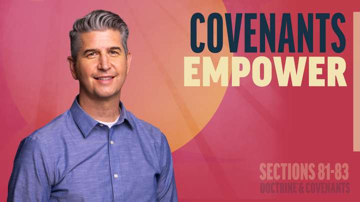 July 21-27 | Doctrine and Covenants 81-83 | Covenants Empower