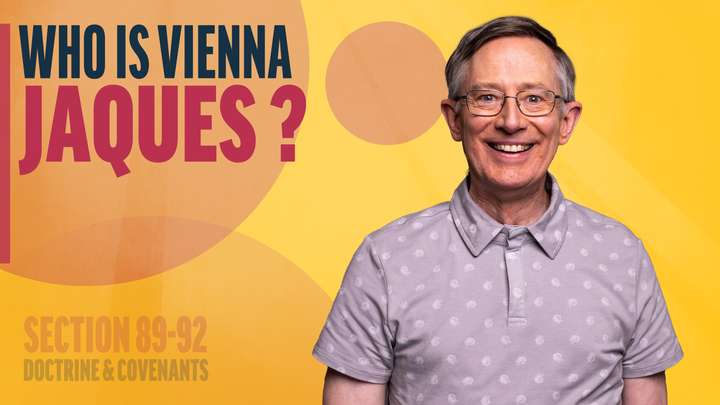 August 18-24 | Doctrine and Covenants 89-92 | Who Is Vienna Jaques?