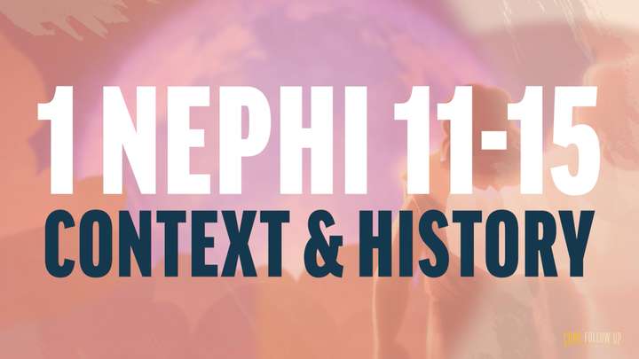 January 22-January 28 | 1 Nephi 11-15 | Context and History