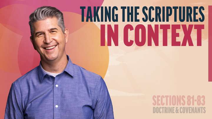 July 21-27 | Doctrine and Covenants 81-83 | Taking The Scriptures In Context
