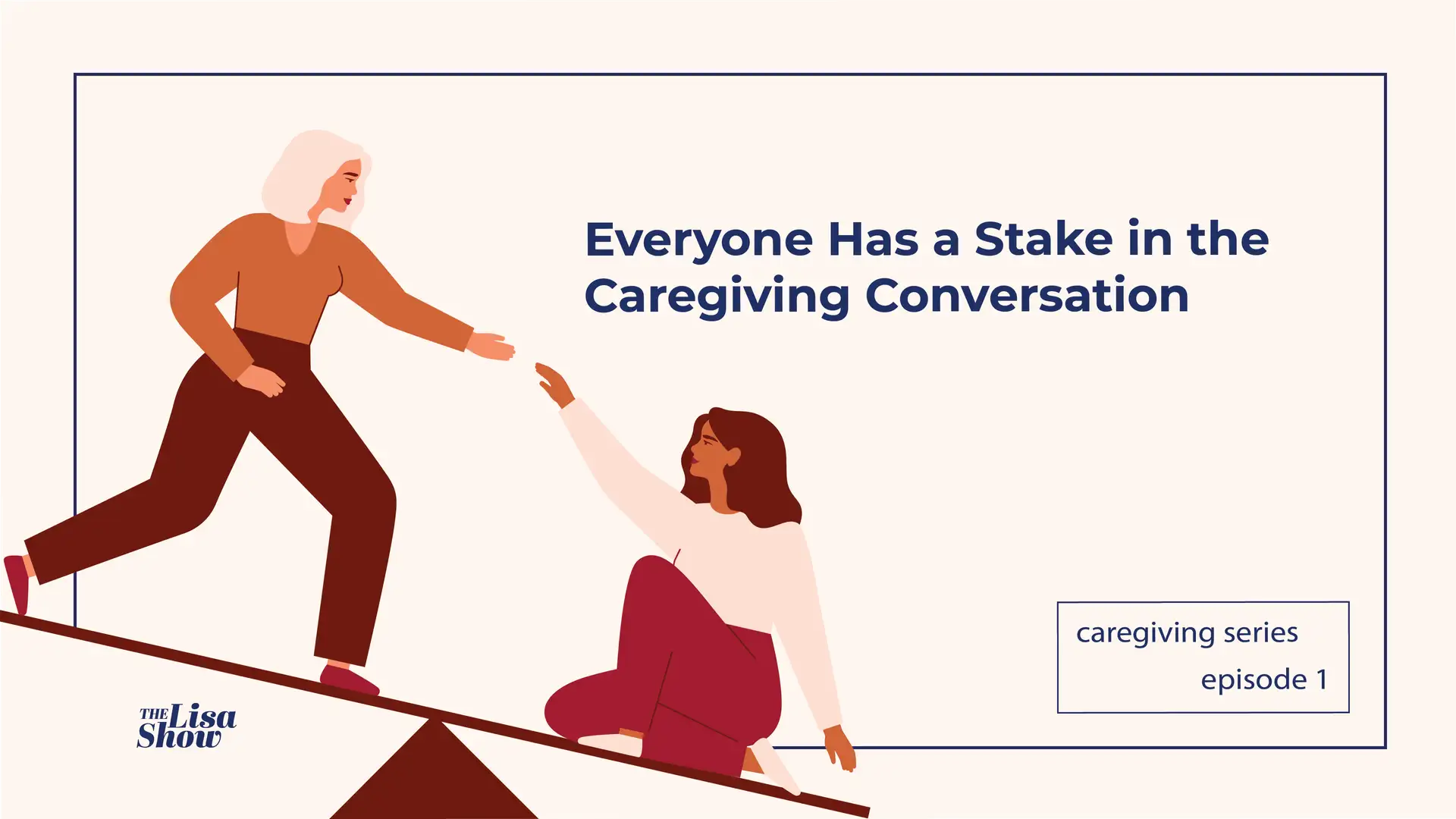Everyone Has a Stake in the Caregiving Conversation - Caregiving, Part 1