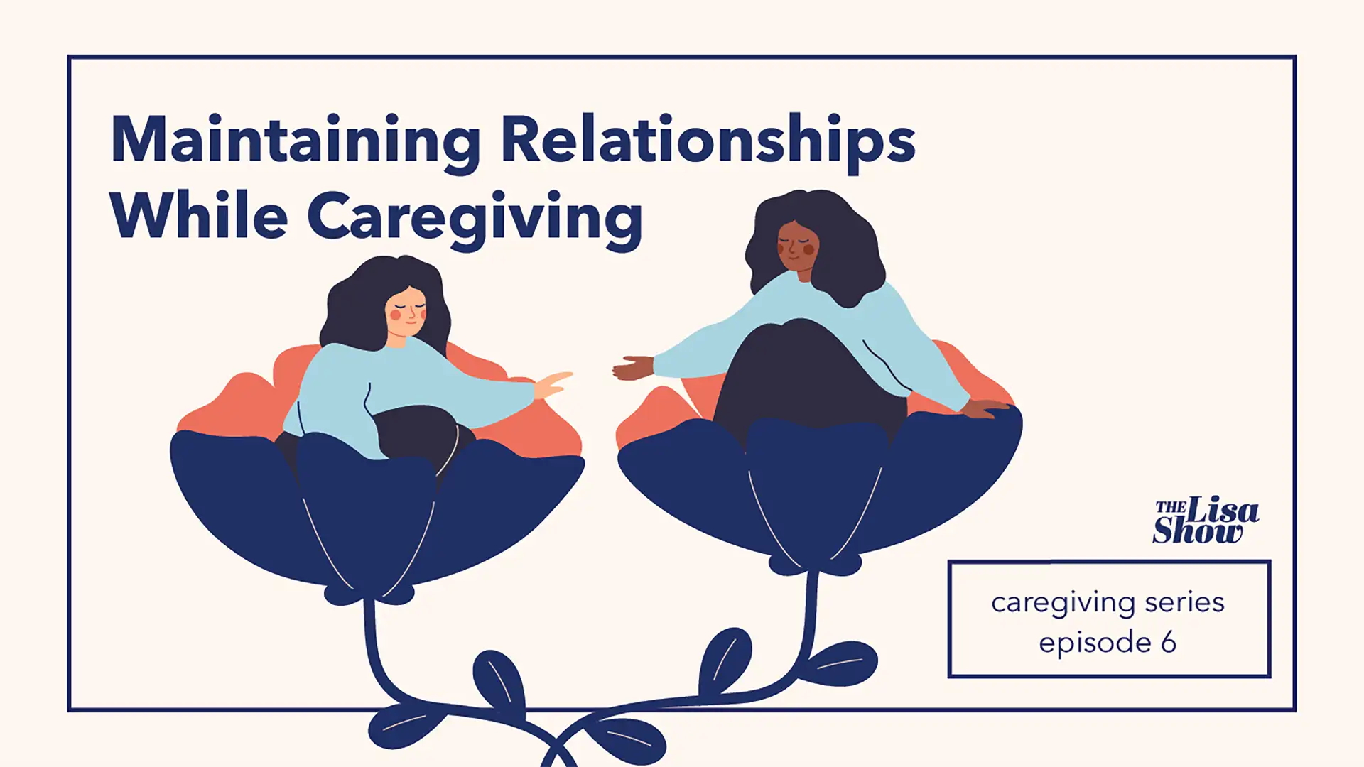 Maintaining Relationships while Caregiving - Caregiving, Part 6
