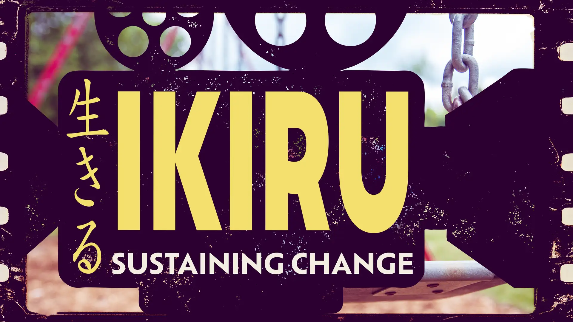 Ikiru: Sustaining Change