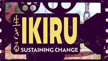 Ikiru: Sustaining Change