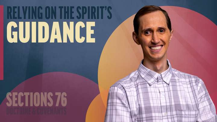 July 7-13 | Doctrine and Covenants 76 | Relying On The Spirit's Guidance