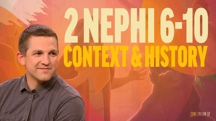 February 19-25 | 2 Nephi 6-10 | Context & History