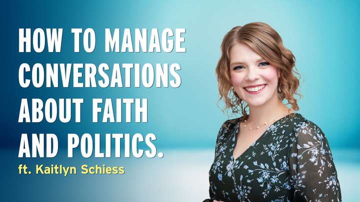 Tips for Managing Tough Conversations About Faith and Politics – Kaitlyn Schiess