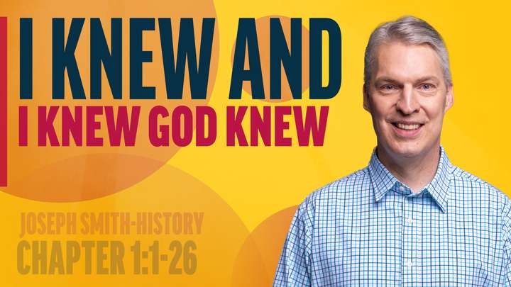 January 13-19 | Joseph Smith—History 1:1-26 | I Knew And I Knew God Knew