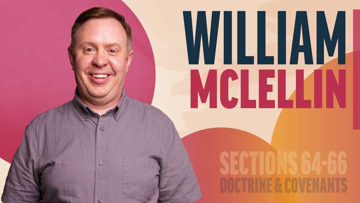 June 16-22 | Doctrine and Covenants 64-66 | William Mclellin