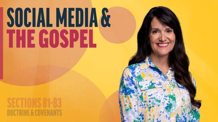 July 21-27 | Doctrine and Covenants 81-83 | Social Media & The Gospel