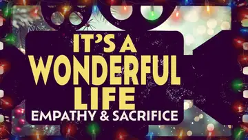It's a Wonderful Life: Empathy & Sacrifice