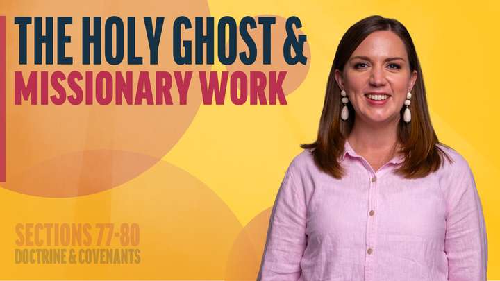 July 14-20 | Doctrine and Covenants 77-80 | The Holy Ghost & Missionary Work