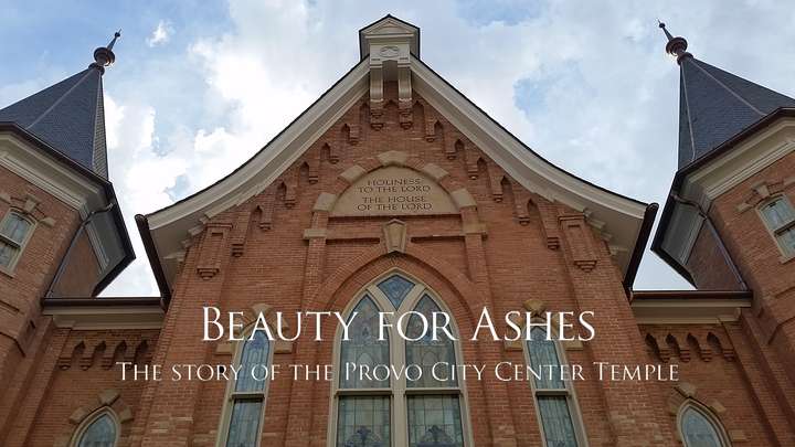 Beauty for Ashes: The Story of the Provo City Center Temple