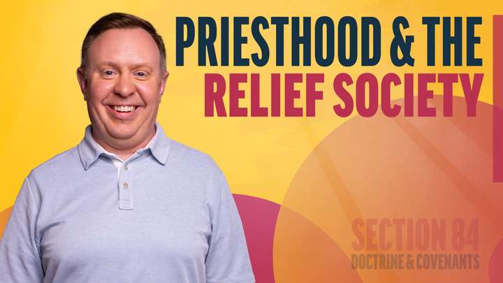 July 28–August 3 | Doctrine and Covenants 84 | Priesthood & The Relief Society