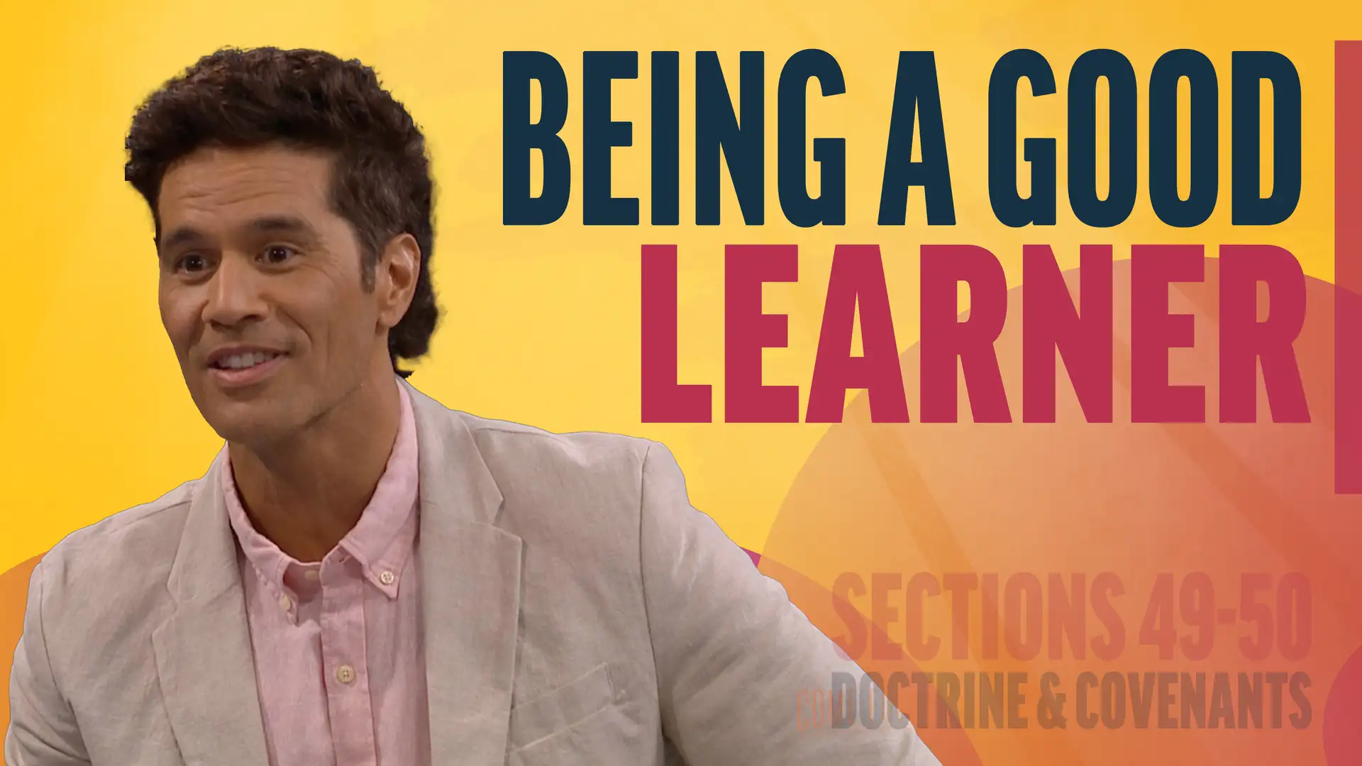 May 19-25 | Doctrine and Covenants 49-50 | Being A Good Learner