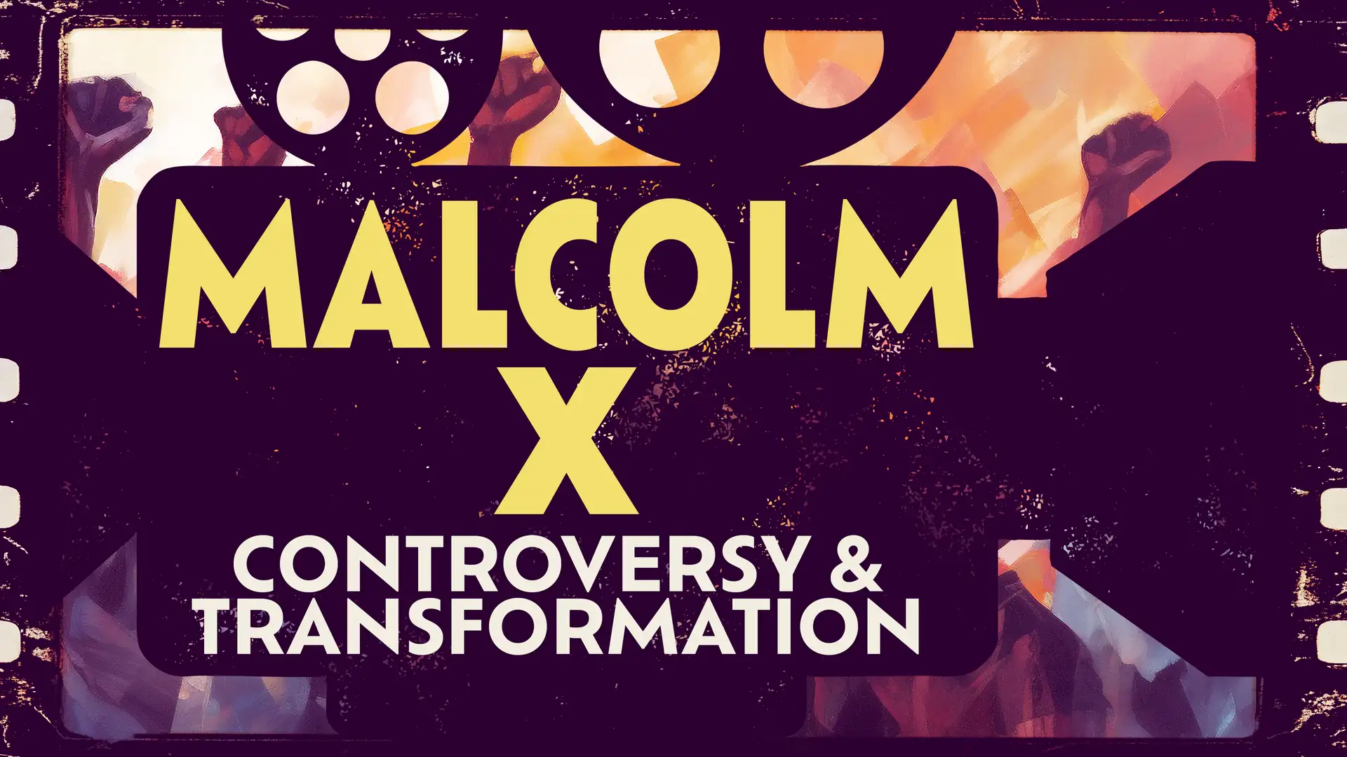 Malcolm X: Controversy & Transformation