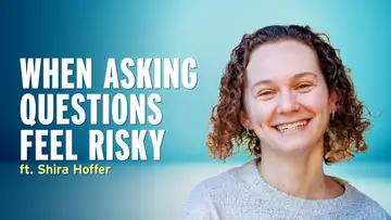 Why Asking Questions Feels So Risky Right Now — Shira Hoffer